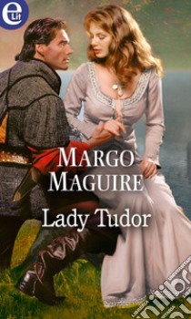 Lady Tudor (eLit): eLit. E-book. Formato EPUB ebook di Margo Maguire