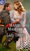 Lady Tudor (eLit): eLit. E-book. Formato EPUB ebook di Margo Maguire