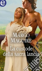 La custode della sacra lancia (eLit): eLit. E-book. Formato EPUB ebook