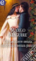 Un cavaliere senza macchia e senza paura (eLit): eLit. E-book. Formato EPUB ebook