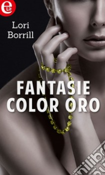 Fantasie color oro (eLit): eLit. E-book. Formato EPUB ebook di Lori Borrill