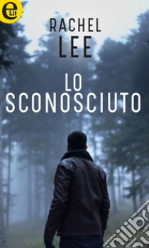 Lo sconosciuto (eLit): eLit. E-book. Formato EPUB ebook di Rachel Lee