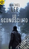 Lo sconosciuto (eLit): eLit. E-book. Formato EPUB ebook