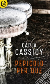 Pericolo per due (eLit): eLit. E-book. Formato EPUB ebook di Carla Cassidy