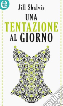 Una tentazione al giorno (eLit): eLit. E-book. Formato EPUB ebook di Jill Shalvis