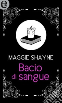 Bacio di sangue (eLit): eLit. E-book. Formato EPUB ebook di Maggie Shayne