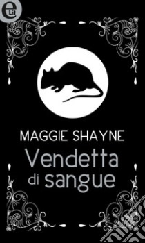 Vendetta di sangue (eLit): eLit. E-book. Formato EPUB ebook di Maggie Shayne