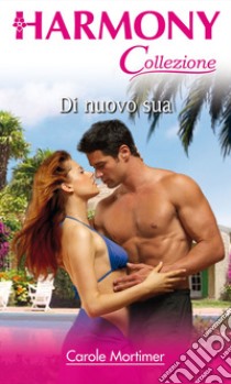 Di nuovo sua: Harmony Collezione. E-book. Formato EPUB ebook di Carole Mortimer