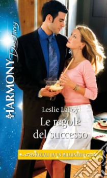 Le regole del successo: Harmony Destiny. E-book. Formato EPUB ebook di Leslie Lafoy