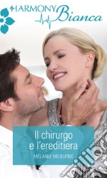 Il chirurgo e l'ereditiera: Harmony Bianca. E-book. Formato EPUB ebook