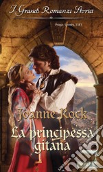 La principessa gitana: I Grandi Romanzi Storici. E-book. Formato EPUB ebook