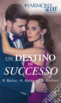 Un destino di successo: Un erede da soddisfare | Il padrone del successo | Il piano di seduzione del milionario | Desiderio senza freni. E-book. Formato EPUB ebook di Rachel Bailey