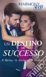 Un destino di successo: Un erede da soddisfare - Il padrone del successo - Il piano di seduzione del milionario - Desiderio senza freni. E-book. Formato EPUB ebook