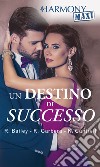 Un destino di successo: Un erede da soddisfare - Il padrone del successo - Il piano di seduzione del milionario - Desiderio senza freni. E-book. Formato EPUB ebook di Rachel Bailey