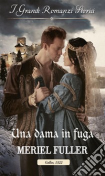 Una dama in fuga: I Grandi Romanzi Storici. E-book. Formato EPUB ebook di Meriel Fuller