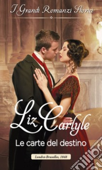 Le carte del destino: I Grandi Romanzi Storici. E-book. Formato EPUB ebook di Liz Carlyle