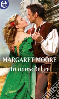 In nome del re (eLit): eLit. E-book. Formato EPUB ebook di Margaret Moore