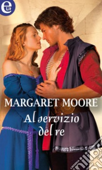 Al servizio del re (eLit): eLit. E-book. Formato EPUB ebook di Margaret Moore