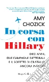 In corsa con Hillary: Dieci anni, due campagne elettorali e il soffitto di cristallo ancora intatto. E-book. Formato EPUB ebook