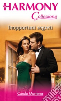 Inopportuni segreti: Harmony Collezione. E-book. Formato EPUB ebook di Carole Mortimer