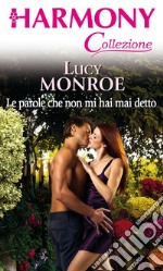 Le parole che non mi hai mai detto: Harmony Collezione. E-book. Formato EPUB ebook