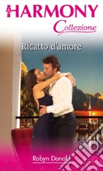 Ricatto d'amore: Harmony Collezione. E-book. Formato EPUB ebook