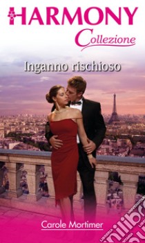 Inganno rischioso: Harmony Collezione. E-book. Formato EPUB ebook di Carole Mortimer