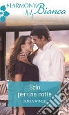 Solo per una notte: Harmony Bianca. E-book. Formato EPUB ebook