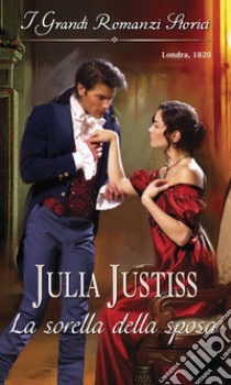 La sorella della sposa: I Grandi Romanzi Storici. E-book. Formato EPUB ebook di Julia Justiss