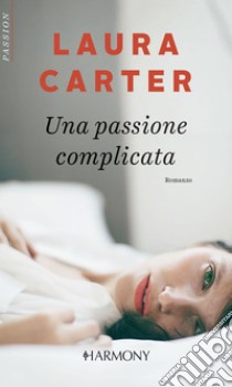 Una passione complicata: Harmony Passion. E-book. Formato EPUB ebook di Laura Carter