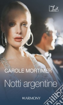 Notti argentine: Harmony MyLit. E-book. Formato EPUB ebook di Carole Mortimer