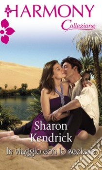 In viaggio con lo sceicco: Harmony Collezione. E-book. Formato EPUB ebook di Sharon Kendrick