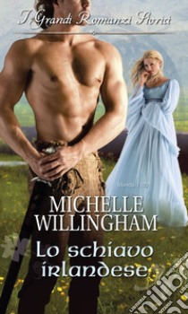 Lo schiavo irlandese: I Grandi Romanzi Storici. E-book. Formato EPUB ebook di Michelle Willingham