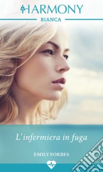 L'infermiera in fuga: Harmony Bianca. E-book. Formato EPUB ebook di Emily Forbes