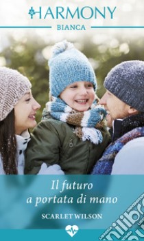 Il futuro a portata di mano: Harmony Bianca. E-book. Formato EPUB ebook di Scarlet Wilson