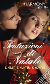 Tentazioni di Natale: Non aprire fino a Natale | Per Natale voglio te | Sexy e pericoloso. E-book. Formato EPUB ebook di Leslie Kelly