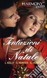 Tentazioni di Natale: Non aprire fino a Natale - Per Natale voglio te - Sexy e pericoloso. E-book. Formato EPUB ebook