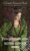 Pettegolezzi di corte: I Grandi Romanzi Storici. E-book. Formato EPUB ebook