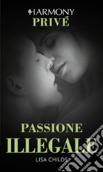 Passione illegale: Harmony Privé. E-book. Formato EPUB ebook