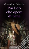 Più fiori che opere di bene: Le indagini di Clotilde Grossi, fioraia e apprendista detective.. E-book. Formato EPUB ebook