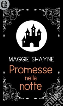 Promesse nella notte (eLit): eLit. E-book. Formato EPUB ebook di Maggie Shayne