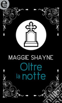 Oltre la notte (eLit): eLit. E-book. Formato EPUB ebook di Maggie Shayne