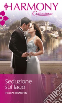 Seduzione sul lago: Harmony Collezione. E-book. Formato EPUB ebook di Helen Bianchin