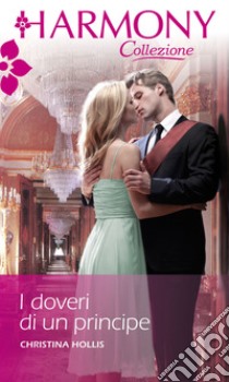 I doveri di un principe: Harmony Collezione. E-book. Formato EPUB ebook di Christina Hollis