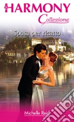 Sposa per ricatto: Harmony Collezione. E-book. Formato EPUB ebook