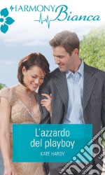 L'azzardo del playboy: Harmony Bianca. E-book. Formato EPUB ebook