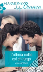 L'ultima notte col chirurgo: Harmony Bianca. E-book. Formato EPUB ebook