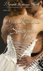 Spogliando Lilly: I Grandi Romanzi Storici. E-book. Formato EPUB ebook