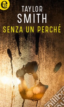 Senza un perché (eLit): eLit. E-book. Formato EPUB ebook di Taylor Smith