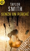 Senza un perché (eLit): eLit. E-book. Formato EPUB ebook di Taylor Smith